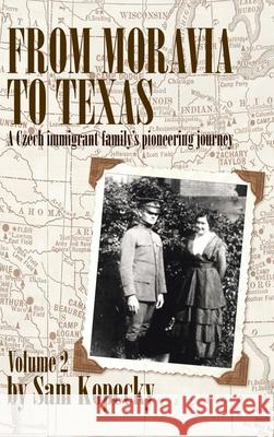 From Moravia to Texas: A Czech Immigrant Family's Pioneering Journey Sam Kopecky 9781698700717