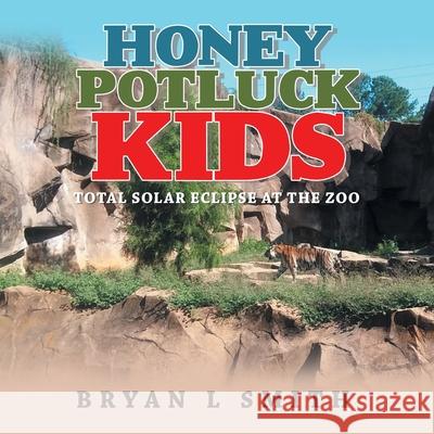 Honey Potluck Kids: Total Solar Eclipse at the Zoo Bryan L Smith 9781698701905