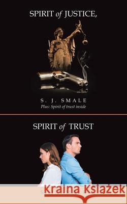 Spirit of Justice, Spirit of Trust S J Smale 9781698702285 Trafford Publishing