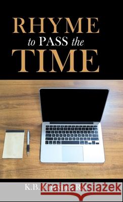 Rhyme to Pass the Time K. B. Chandra Raj 9781698702919 Trafford Publishing
