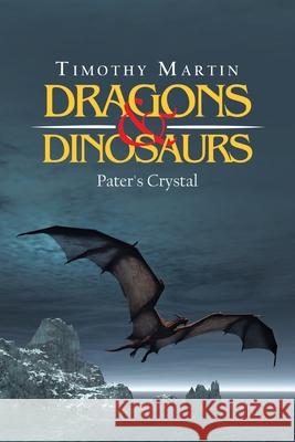 Dragons & Dinosaurs: Pater's Crystal Timothy Martin 9781698703008