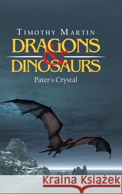 Dragons & Dinosaurs: Pater's Crystal Timothy Martin 9781698703022