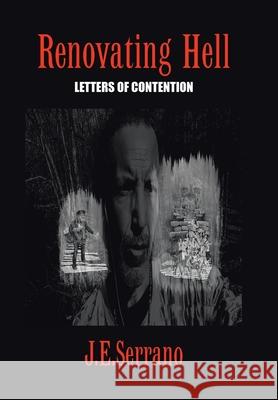 Renovating Hell: Letters Of Contention J E Serrano 9781698703824 Trafford Publishing
