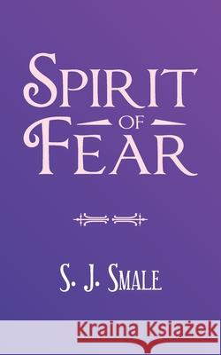 Spirit of Fear S J Smale 9781698704609 Trafford Publishing