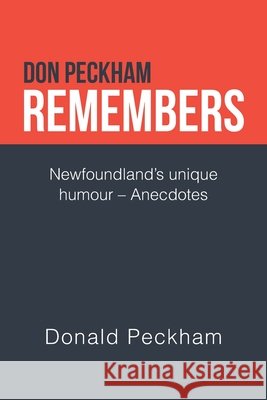 Don Peckham Remembers: Newfoundland's Unique Humour - Anecdotes Donald Peckham 9781698705255