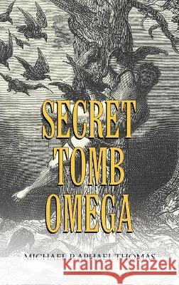 Secret Tomb Omega Michael Raphael Thomas 9781698706696