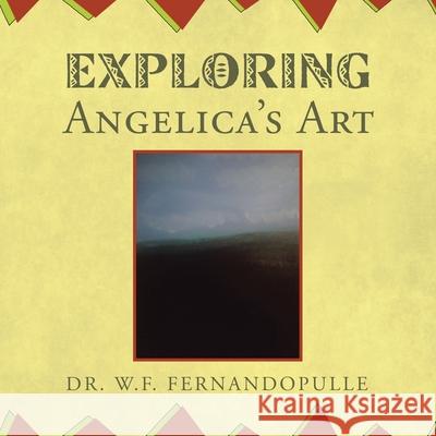 Exploring Angelica's Art W F Fernandopulle 9781698706856 Trafford Publishing