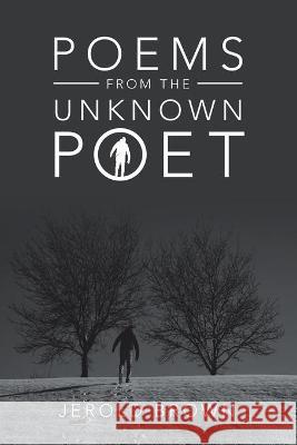 Poems from the Unknown Poet Jerold Brown 9781698706863