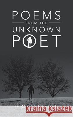 Poems from the Unknown Poet Jerold Brown 9781698706887