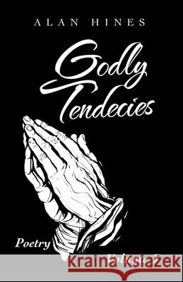 Godly Tendencies: Volume 3 Alan Hines 9781698707266 Trafford Publishing