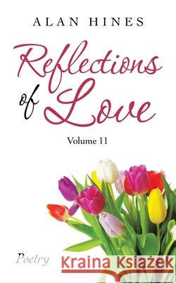 Reflections of Love: Volume 11 Alan Hines 9781698707334