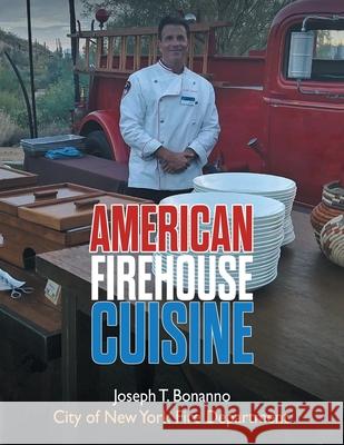 American Firehouse Cuisine Joseph T Bonanno 9781698707969