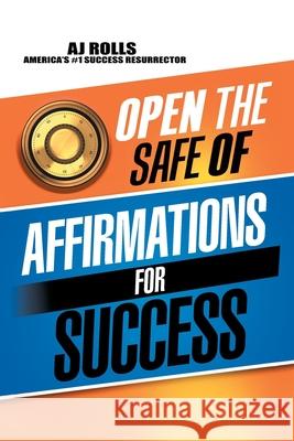Open the Safe of Affirmations for Success Aj Rolls 9781698708133 Trafford Publishing