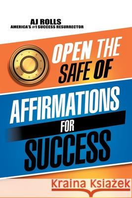 Open the Safe of Affirmations for Success Aj Rolls 9781698708133