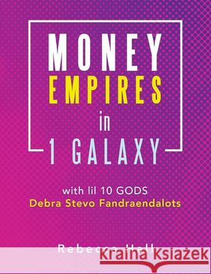 Money Empires in 1 Galaxy with Lil 10 Gods Debra Stevo Fandraendalots Rebecca Hall 9781698708355