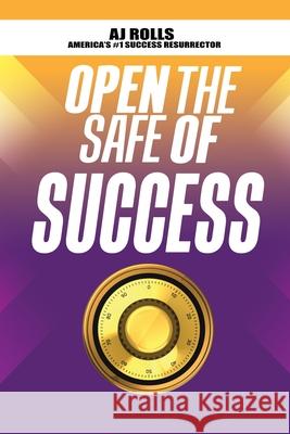 Open the Safe of Success Aj Rolls 9781698708508 Trafford Publishing