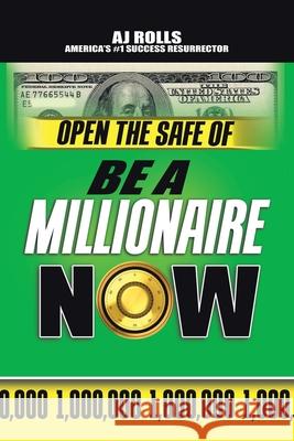 Open the Safe of Be a Millionaire Now Aj Rolls 9781698708522 Trafford Publishing