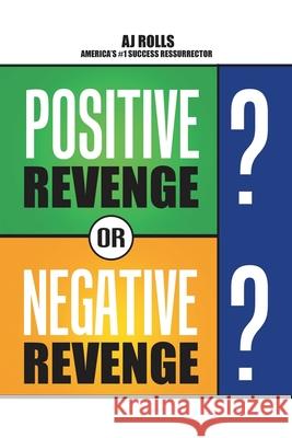 Positive Revenge or Negative Revenge Aj Rolls 9781698708676 Trafford Publishing