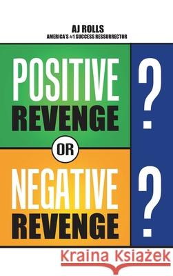 Positive Revenge or Negative Revenge Aj Rolls 9781698708690 Trafford Publishing