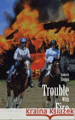 Trouble with Fire Kimberly Stoppa 9781698709840 Trafford Publishing