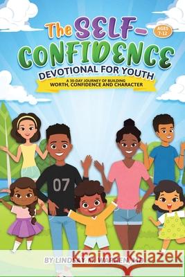 The Self-Confidence Devotional for Youth: A 30-Day Journey of Building Worth, Confidence and Character Lindsay M Warren, MD 9781698710778 Trafford Publishing