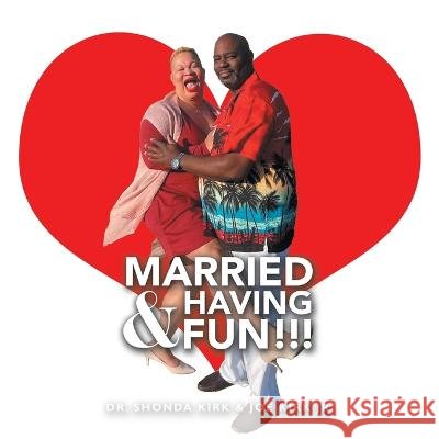 Married & Having Fun!!! Shonda Kirk Joe, Jr. Kirk 9781698711683
