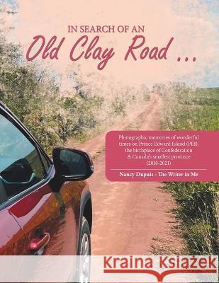 In Search of an Old Clay Road ... Nancy Dupuis 9781698711980 Trafford Publishing