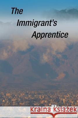 The Immigrant's Apprentice Jim Hunter 9781698712413 Trafford Publishing