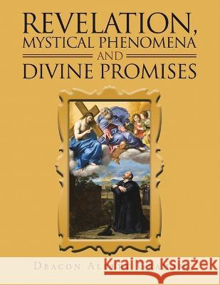 Revelation, Mystical Phenomena and Divine Promises Deacon Albert Graham 9781698712680