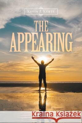 The Appearing Kevin J. Kurtz 9781698713014