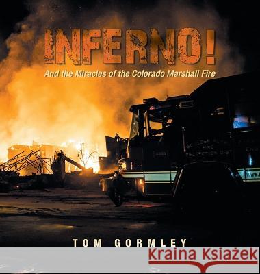 Inferno!: And the Miracles of the Colorado Marshall Fire Tom Gormley 9781698713144 Trafford Publishing