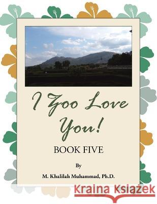 I Zoo Love You!: Book Five M. Khalilah Muhammad 9781698713700 Trafford Publishing