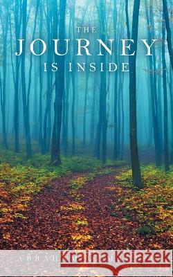 The Journey Is Inside Abraham L Magier 9781698713946