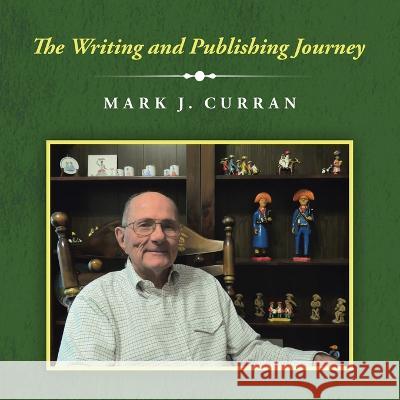 The Writing and Publishing Journey Mark J. Curran 9781698714073