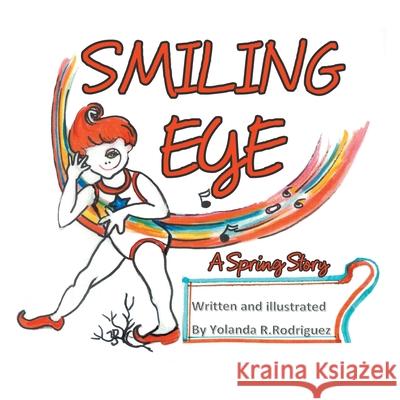 Smiling Eye: A Spring Story Yolanda R. Rodriguez 9781698716916