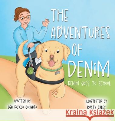 The Adventures of Denim: Denim Goes to School Lisa Dicicco Cognato Kirsty Oxley 9781698717210 Trafford Publishing