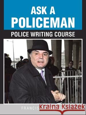 Ask a Policeman Police Writing Course Francis A. Andrew 9781698719757