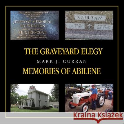The Graveyard Elegy Memories of Abilene Mark J. Curran 9781698720241 Trafford Publishing