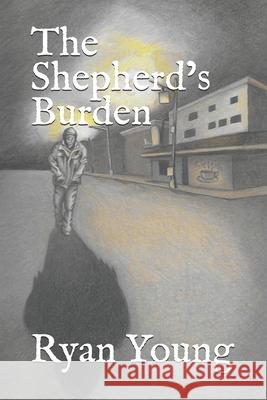 The Shepherd's Burden Ryan Young 9781698837093 Independently Published