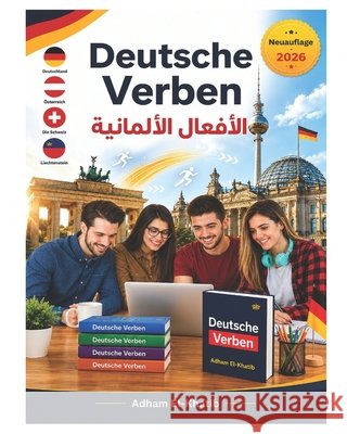 Deutsche Verben (Deutsch- Arabisch): الأفعال الألمانية (ألماني-  Adham El-Khatib 9781698843001 Independently Published