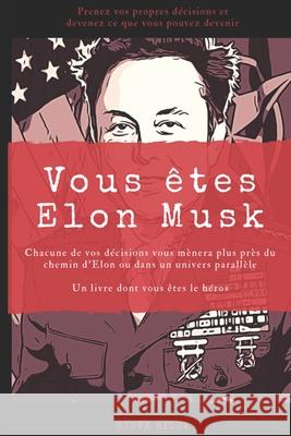 Vous êtes Elon Musk: Un livre dont vous êtes le héros Steve Rioux 9781698872889