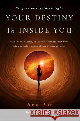 Your Destiny is Inside You Ana Pat 9781698908267 Independently Published