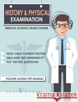 History and Physical Examination - Medical School Crash Course Audiolearn Medical Content Team 9781698948928 Independently Published