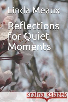 Reflections for Quiet Moments Linda A. Meaux 9781698949680