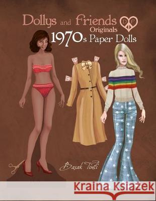 Dollys and Friends Originals 1970s Paper Dolls: Seventies Vintage Fashion Dress Up Paper Doll Collection Basak Tinli Dollys and Friends 9781698994291 Independently Published