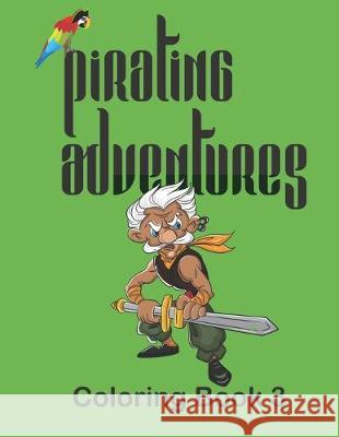 Pirating Adventures: Coloring Book 3 Ann Snizek Nyved Designs A&s Snow Flower Enterprises 9781699003671 Independently Published