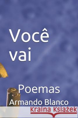 Voce vai.: Poemas Armando Blanco Blanco 9781699007624 Independently Published
