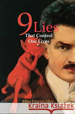 9 Lies That Control Our Lives Miles Edward Allen 9781699046128