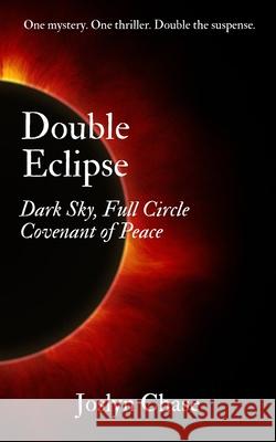 Double Eclipse: Dark Sky, Full Circle & Covenant of Peace Joslyn Chase 9781699061886 Independently Published