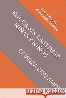 Educa Sin Lastimar: Ni Luis Gonzalo Maruland 9781699066430 Independently Published